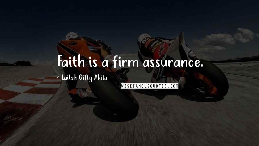 Lailah Gifty Akita Quotes: Faith is a firm assurance.