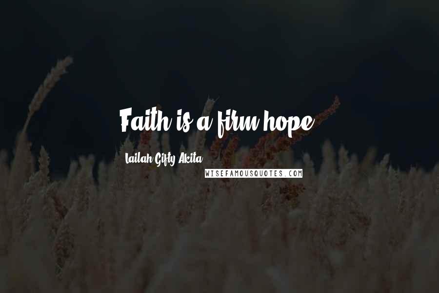 Lailah Gifty Akita Quotes: Faith is a firm hope.