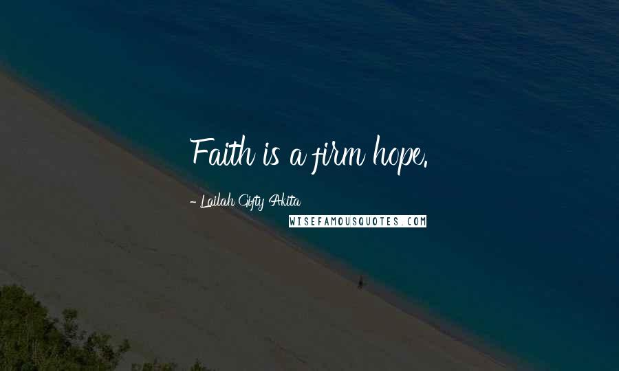 Lailah Gifty Akita Quotes: Faith is a firm hope.