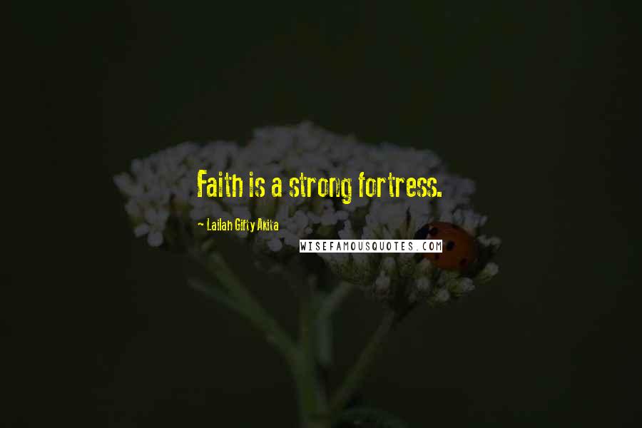 Lailah Gifty Akita Quotes: Faith is a strong fortress.