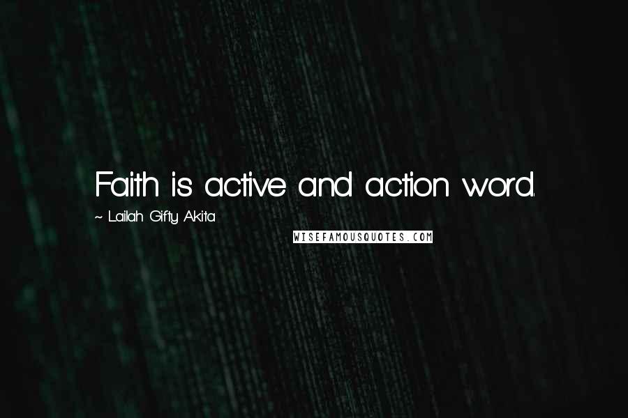 Lailah Gifty Akita Quotes: Faith is active and action word.