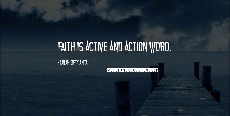 Lailah Gifty Akita Quotes: Faith is active and action word.