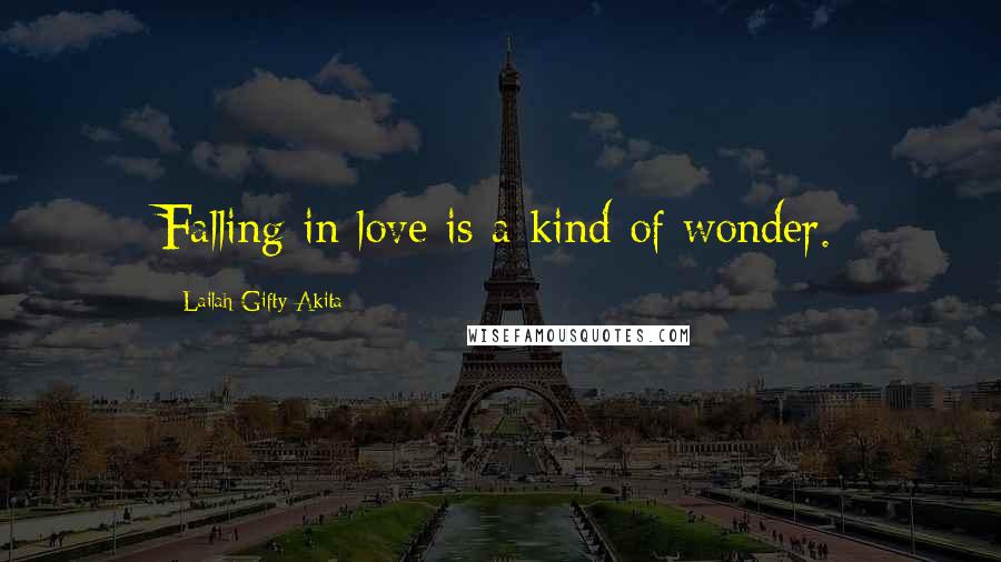 Lailah Gifty Akita Quotes: Falling in love is a kind of wonder.