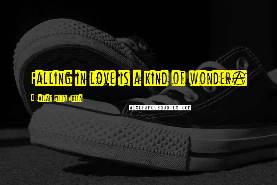 Lailah Gifty Akita Quotes: Falling in love is a kind of wonder.