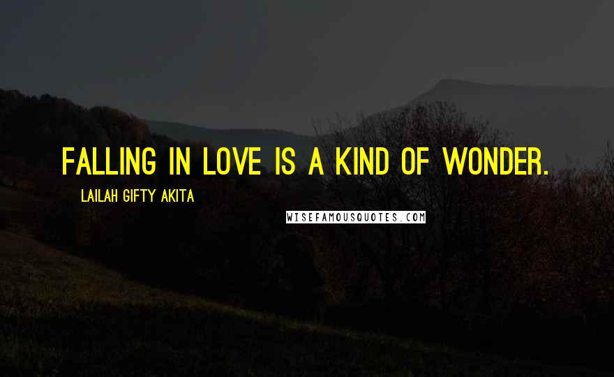 Lailah Gifty Akita Quotes: Falling in love is a kind of wonder.