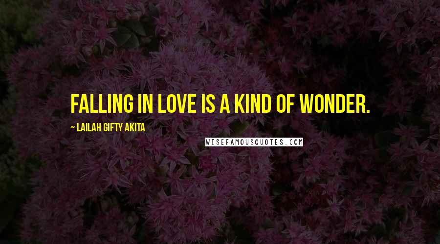 Lailah Gifty Akita Quotes: Falling in love is a kind of wonder.