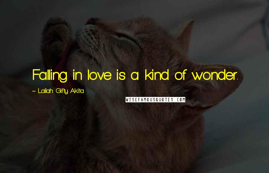 Lailah Gifty Akita Quotes: Falling in love is a kind of wonder.