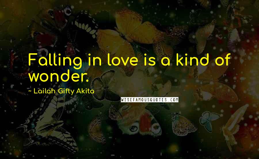 Lailah Gifty Akita Quotes: Falling in love is a kind of wonder.