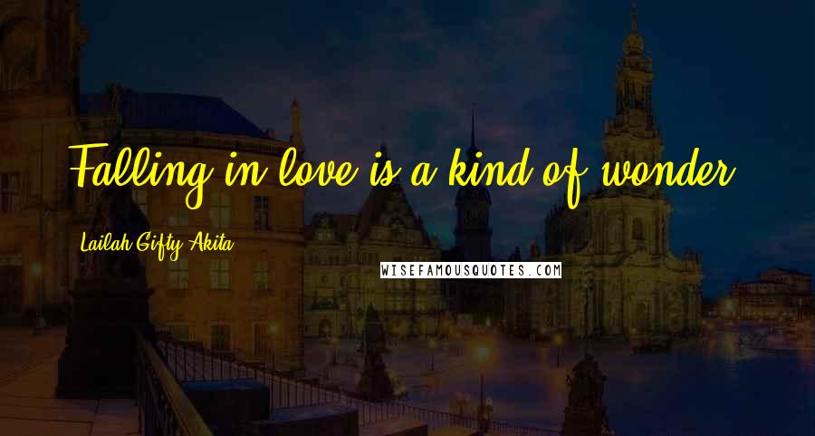 Lailah Gifty Akita Quotes: Falling in love is a kind of wonder.