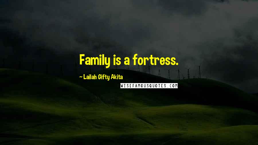 Lailah Gifty Akita Quotes: Family is a fortress.