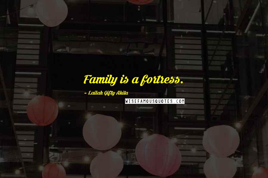 Lailah Gifty Akita Quotes: Family is a fortress.