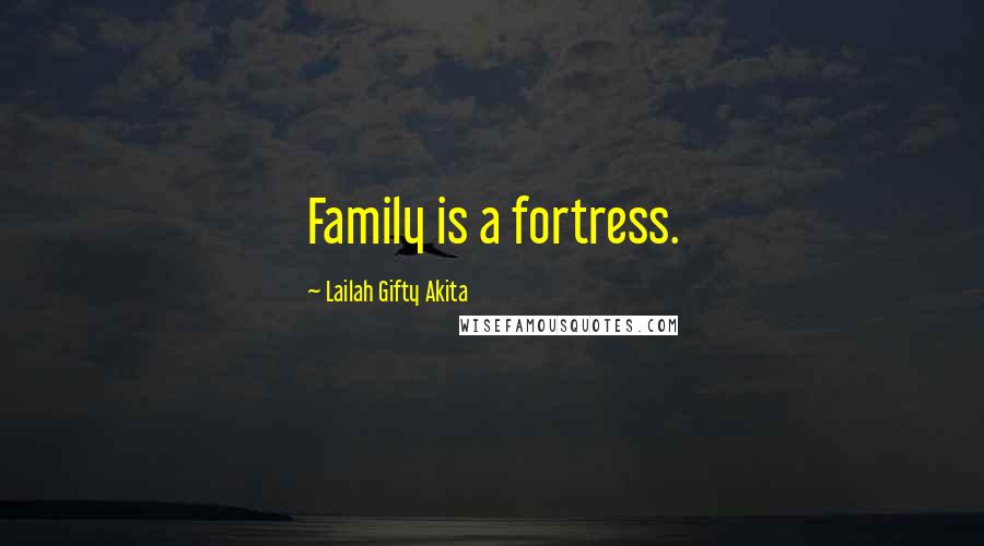 Lailah Gifty Akita Quotes: Family is a fortress.