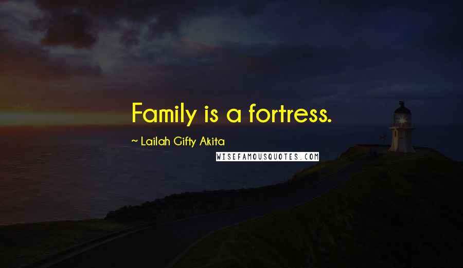 Lailah Gifty Akita Quotes: Family is a fortress.