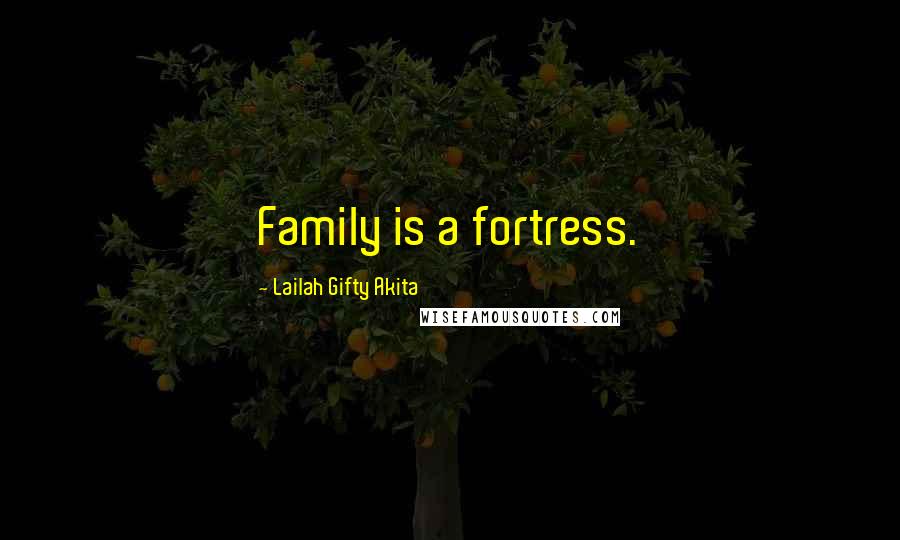 Lailah Gifty Akita Quotes: Family is a fortress.