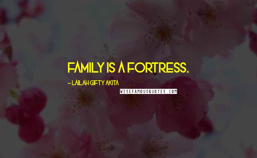 Lailah Gifty Akita Quotes: Family is a fortress.