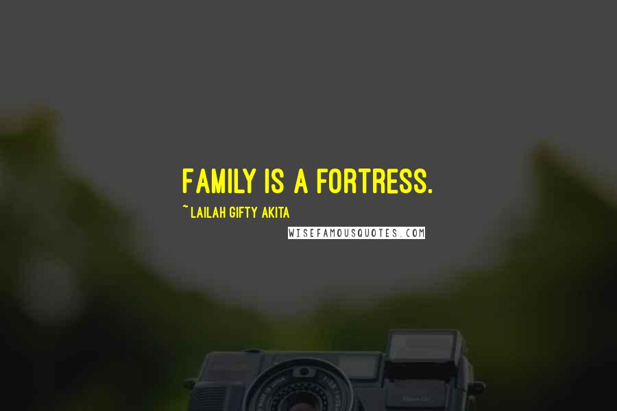 Lailah Gifty Akita Quotes: Family is a fortress.