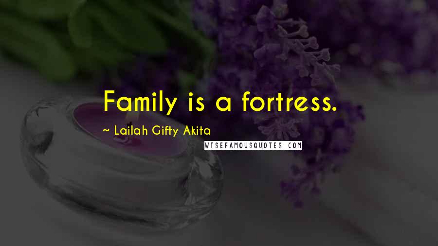 Lailah Gifty Akita Quotes: Family is a fortress.