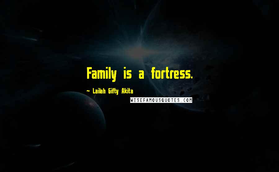 Lailah Gifty Akita Quotes: Family is a fortress.