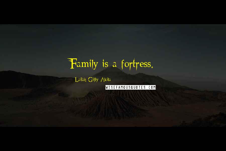 Lailah Gifty Akita Quotes: Family is a fortress.