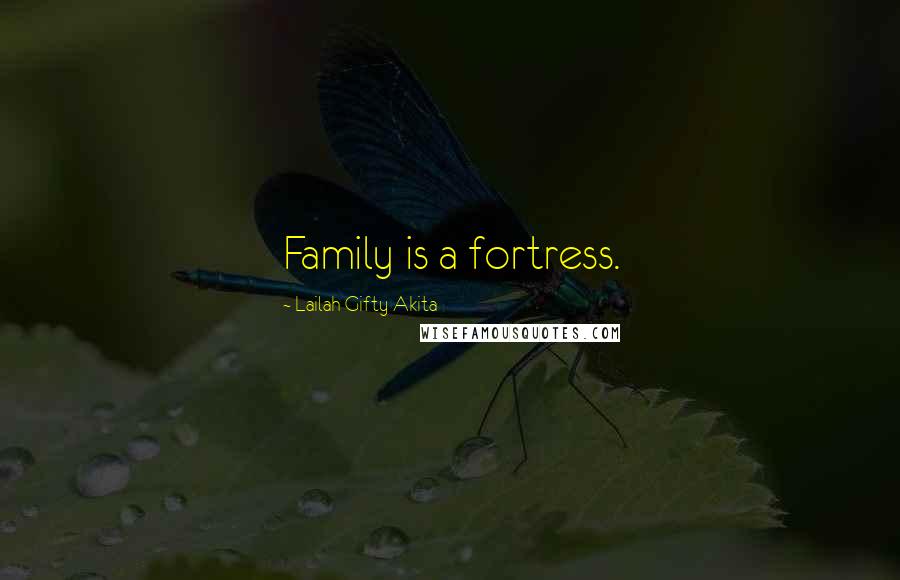 Lailah Gifty Akita Quotes: Family is a fortress.