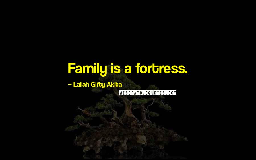 Lailah Gifty Akita Quotes: Family is a fortress.