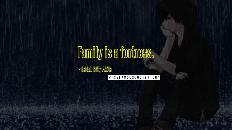 Lailah Gifty Akita Quotes: Family is a fortress.