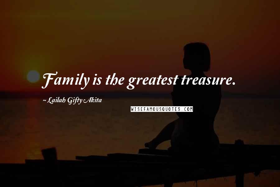 Lailah Gifty Akita Quotes: Family is the greatest treasure.