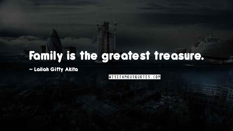 Lailah Gifty Akita Quotes: Family is the greatest treasure.