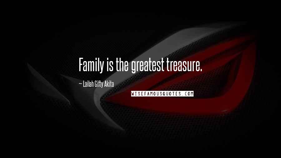 Lailah Gifty Akita Quotes: Family is the greatest treasure.