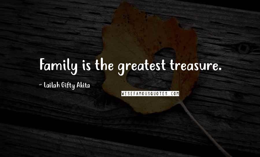 Lailah Gifty Akita Quotes: Family is the greatest treasure.