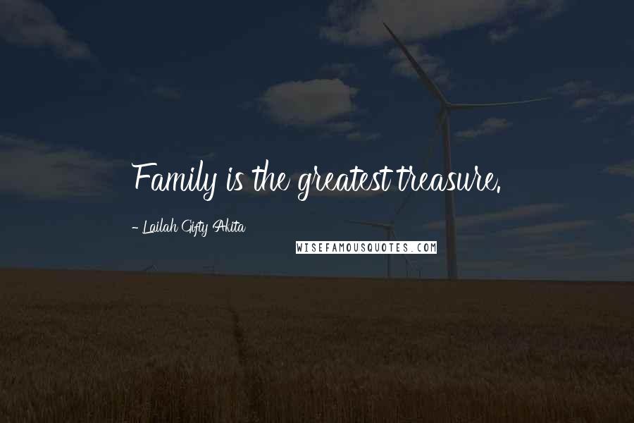 Lailah Gifty Akita Quotes: Family is the greatest treasure.