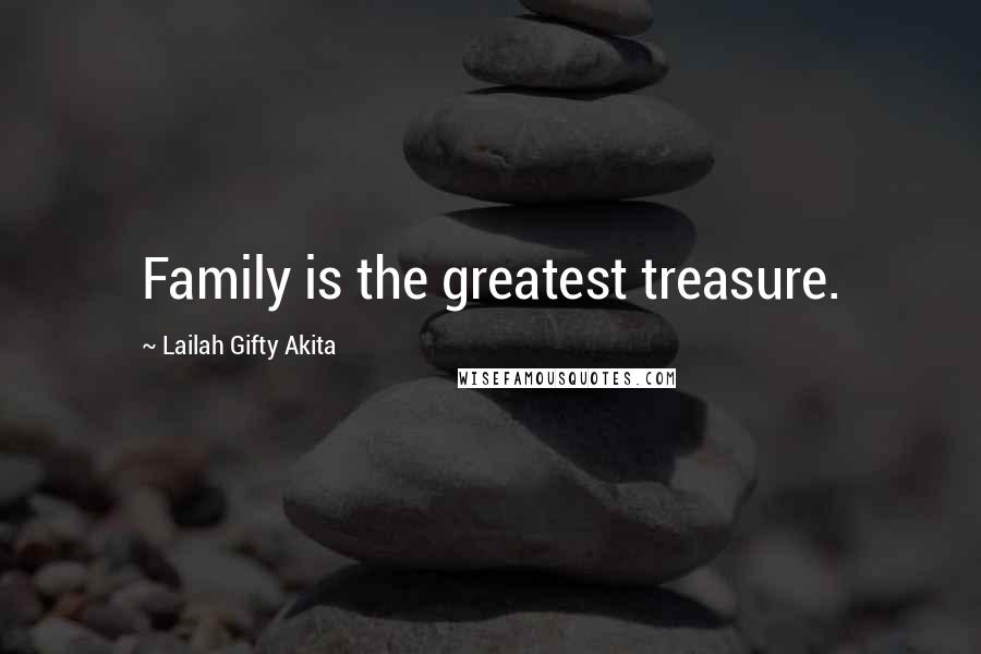 Lailah Gifty Akita Quotes: Family is the greatest treasure.