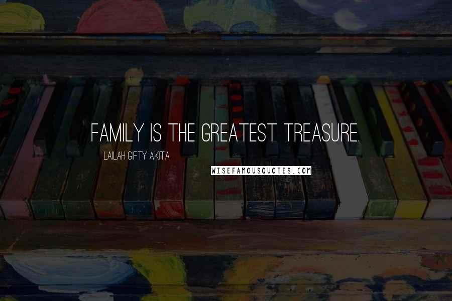 Lailah Gifty Akita Quotes: Family is the greatest treasure.
