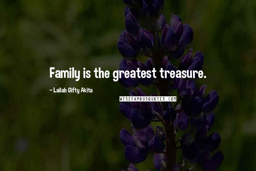 Lailah Gifty Akita Quotes: Family is the greatest treasure.