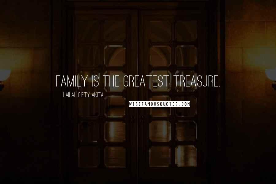 Lailah Gifty Akita Quotes: Family is the greatest treasure.