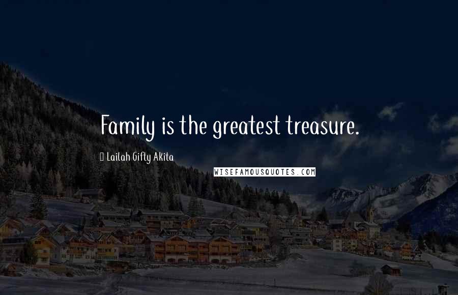 Lailah Gifty Akita Quotes: Family is the greatest treasure.