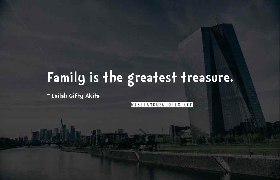 Lailah Gifty Akita Quotes: Family is the greatest treasure.