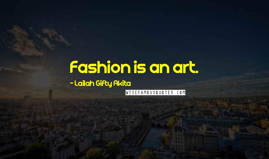 Lailah Gifty Akita Quotes: Fashion is an art.