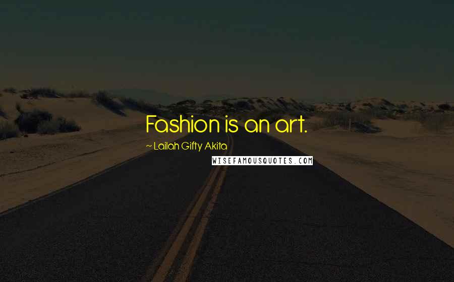 Lailah Gifty Akita Quotes: Fashion is an art.