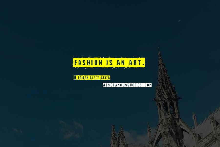 Lailah Gifty Akita Quotes: Fashion is an art.