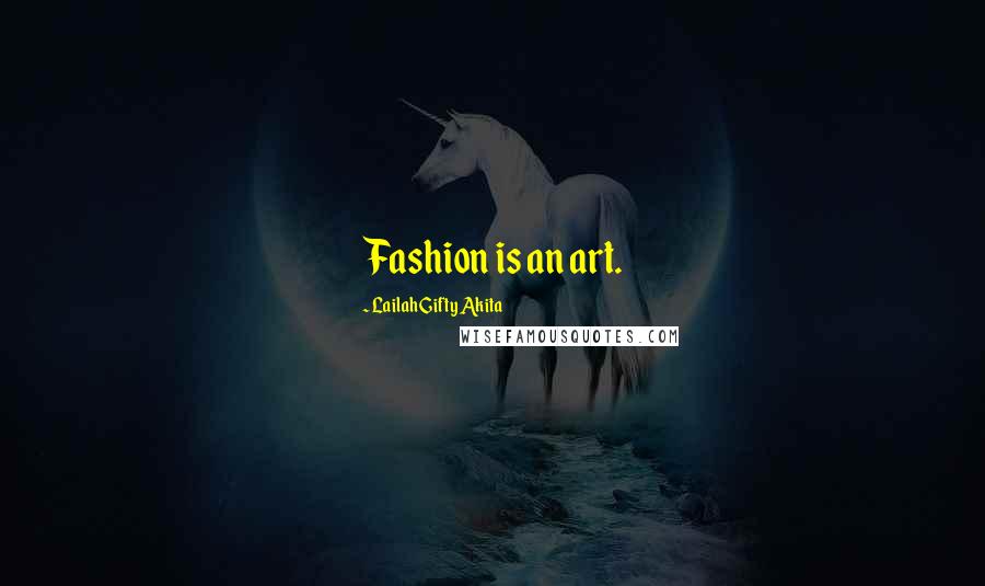 Lailah Gifty Akita Quotes: Fashion is an art.