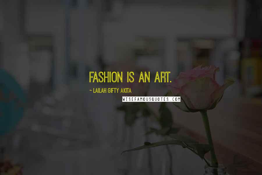 Lailah Gifty Akita Quotes: Fashion is an art.