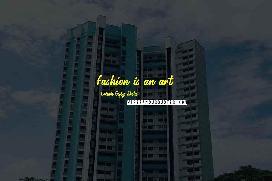 Lailah Gifty Akita Quotes: Fashion is an art.