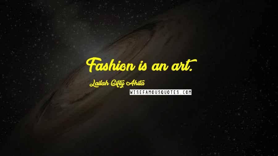 Lailah Gifty Akita Quotes: Fashion is an art.