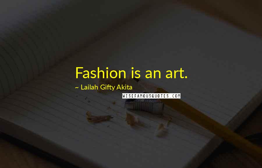 Lailah Gifty Akita Quotes: Fashion is an art.
