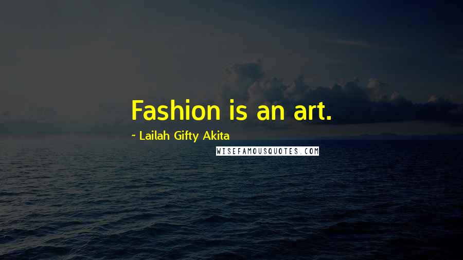 Lailah Gifty Akita Quotes: Fashion is an art.