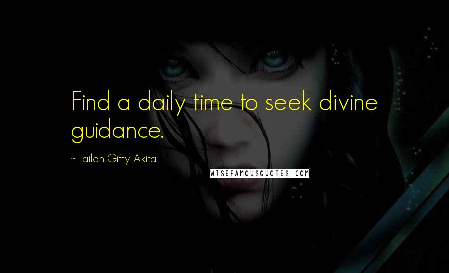 Lailah Gifty Akita Quotes: Find a daily time to seek divine guidance.