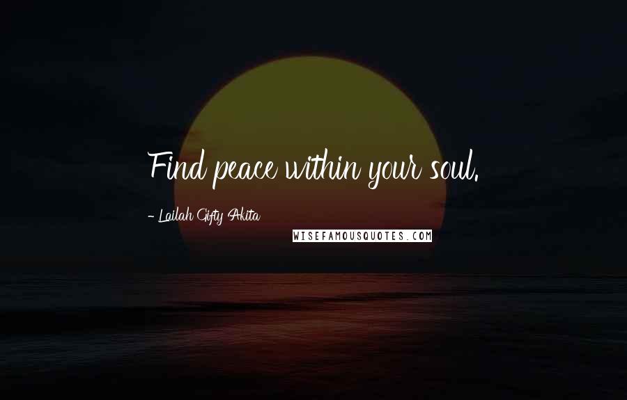 Lailah Gifty Akita Quotes: Find peace within your soul.