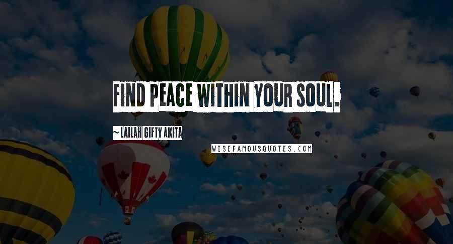 Lailah Gifty Akita Quotes: Find peace within your soul.