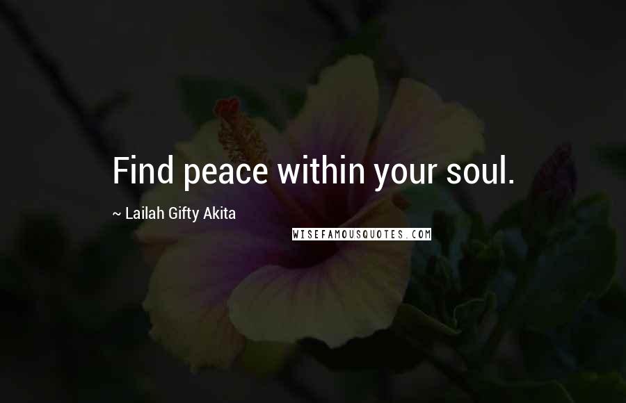 Lailah Gifty Akita Quotes: Find peace within your soul.